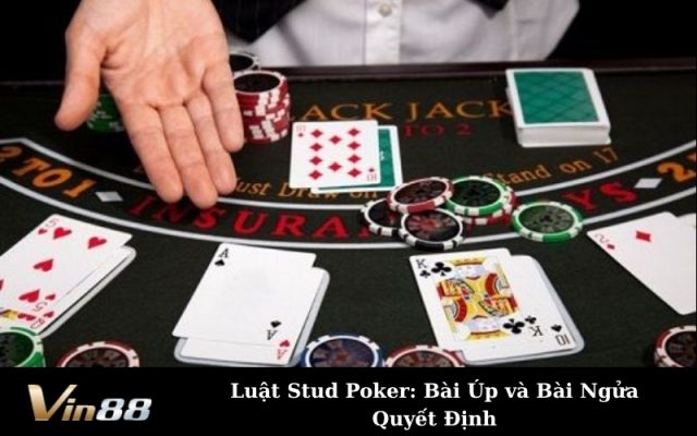 Luật Stud Poker: Bài Úp và Bài Ngửa Quyết Định