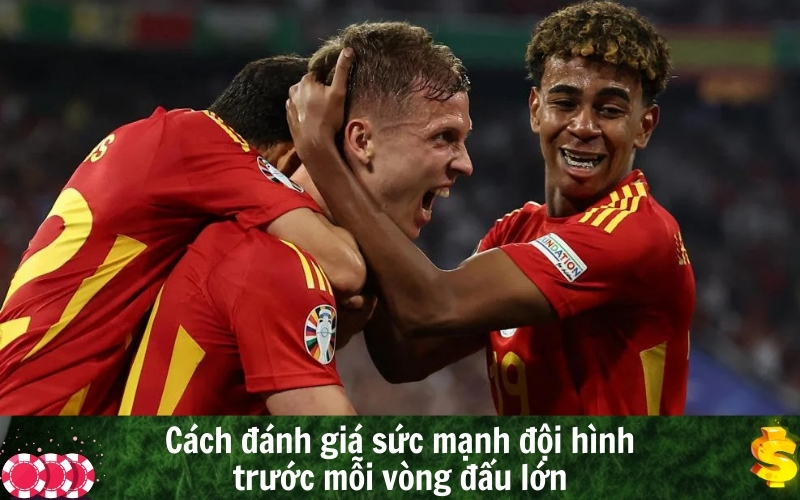 Cách đánh giá sức mạnh đội hình trước mỗi vòng đấu lớn